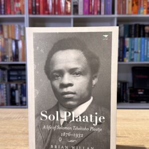 Sol Plaatje: A life of Solomon Tshekisho Plaatje, 1876-1932
